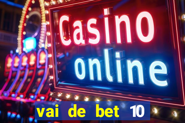 vai de bet 10 reais no cadastro